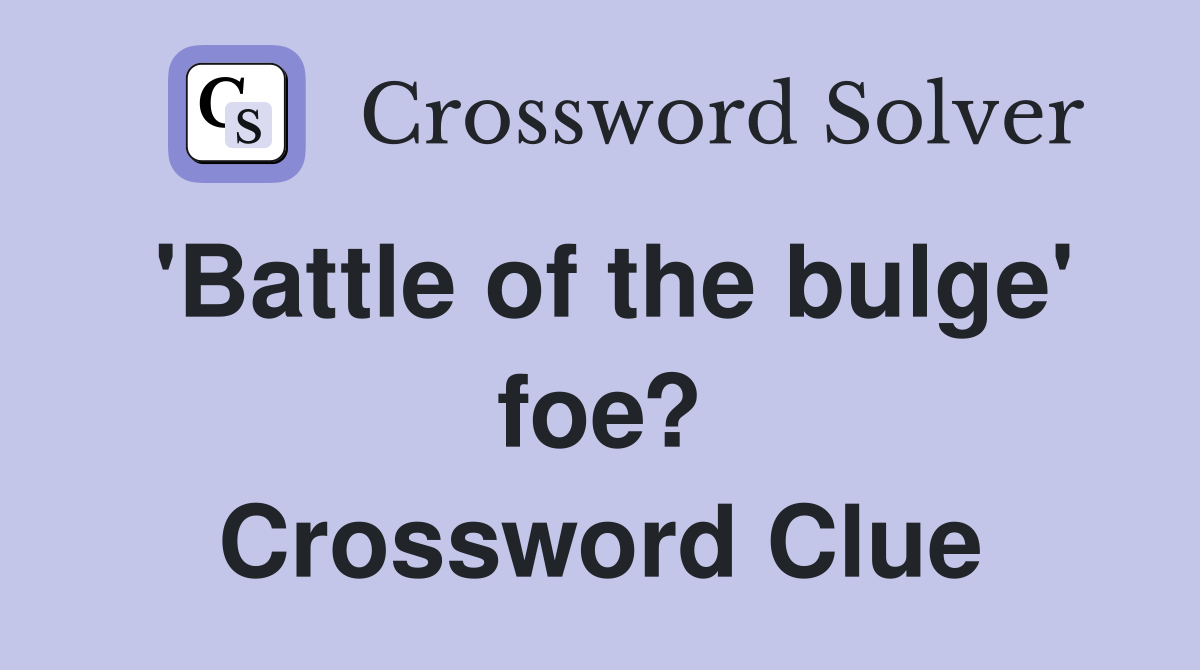 'Battle of the bulge' foe? Crossword Clue