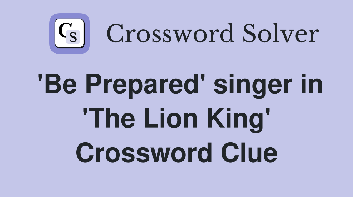 'Be Prepared' singer in 'The Lion King' Crossword Clue