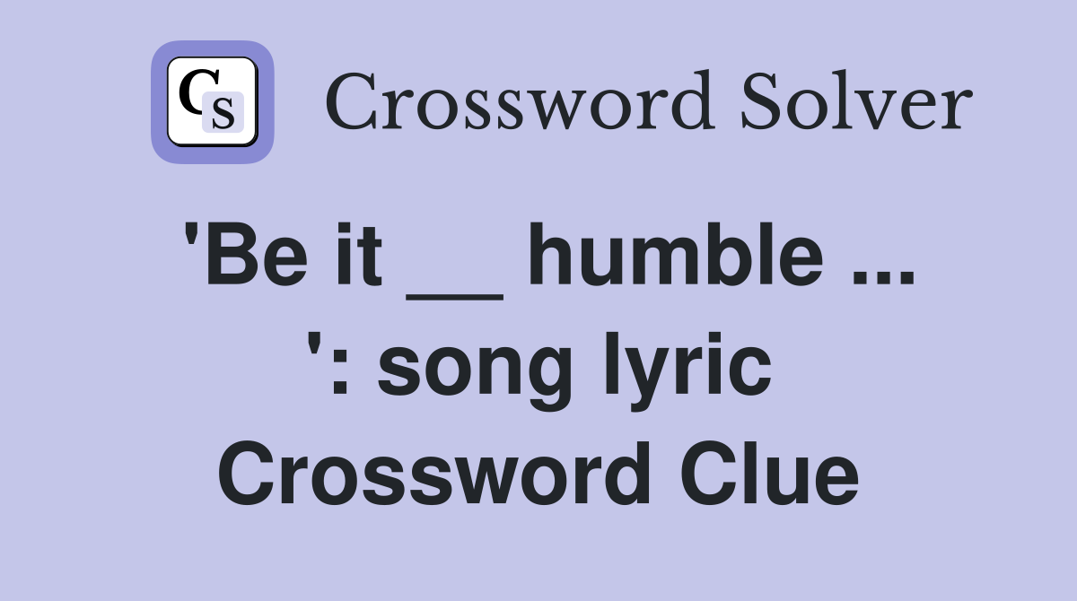 'Be it __ humble ... ': song lyric Crossword Clue