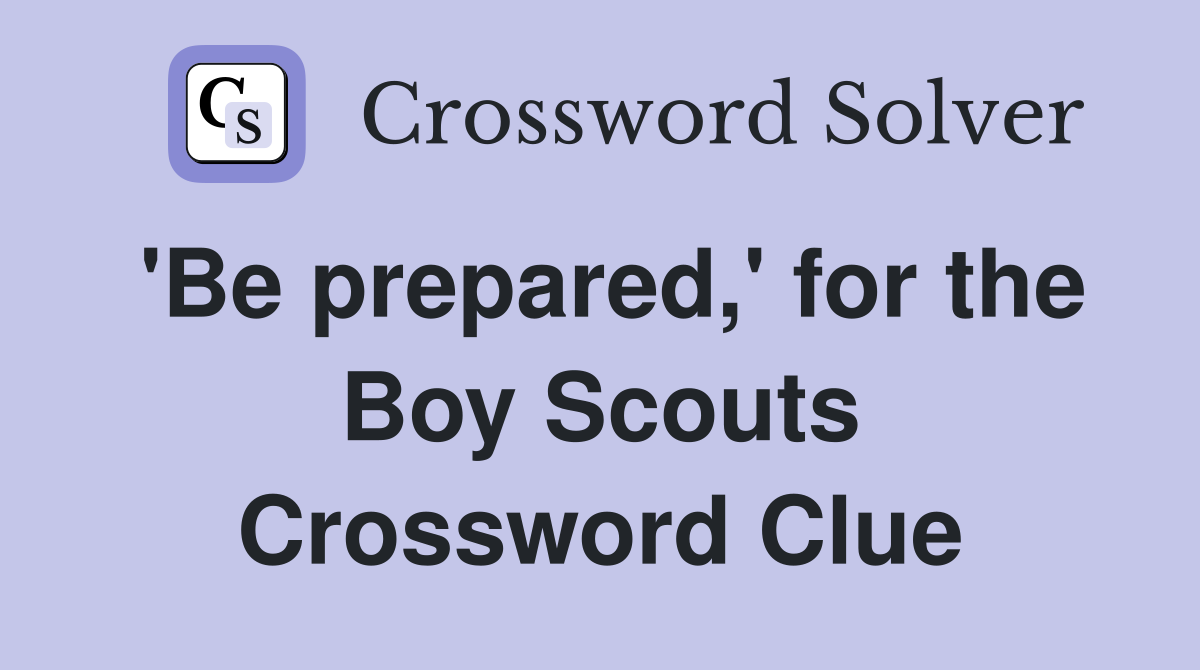 'Be prepared,' for the Boy Scouts Crossword Clue