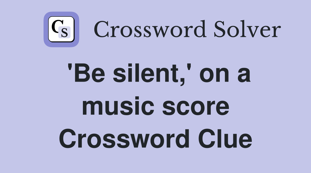 'Be silent,' on a music score Crossword Clue