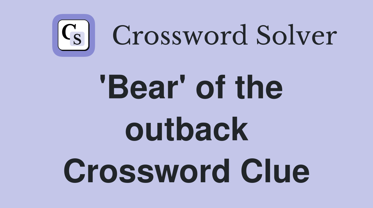 'Bear' of the outback Crossword Clue