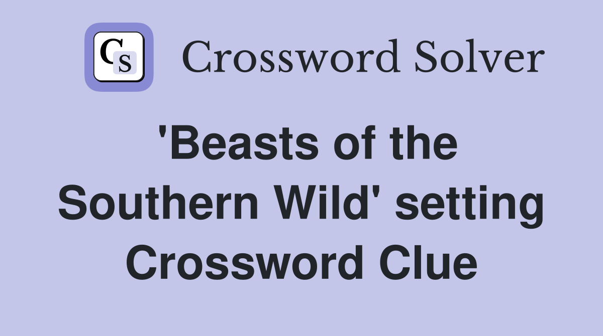 'Beasts of the Southern Wild' setting Crossword Clue