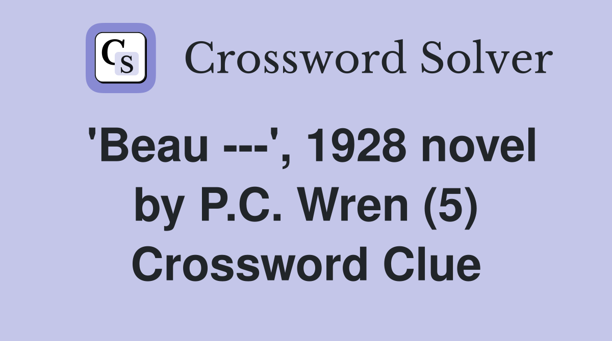 'Beau ---', 1928 novel by P.C. Wren (5) Crossword Clue