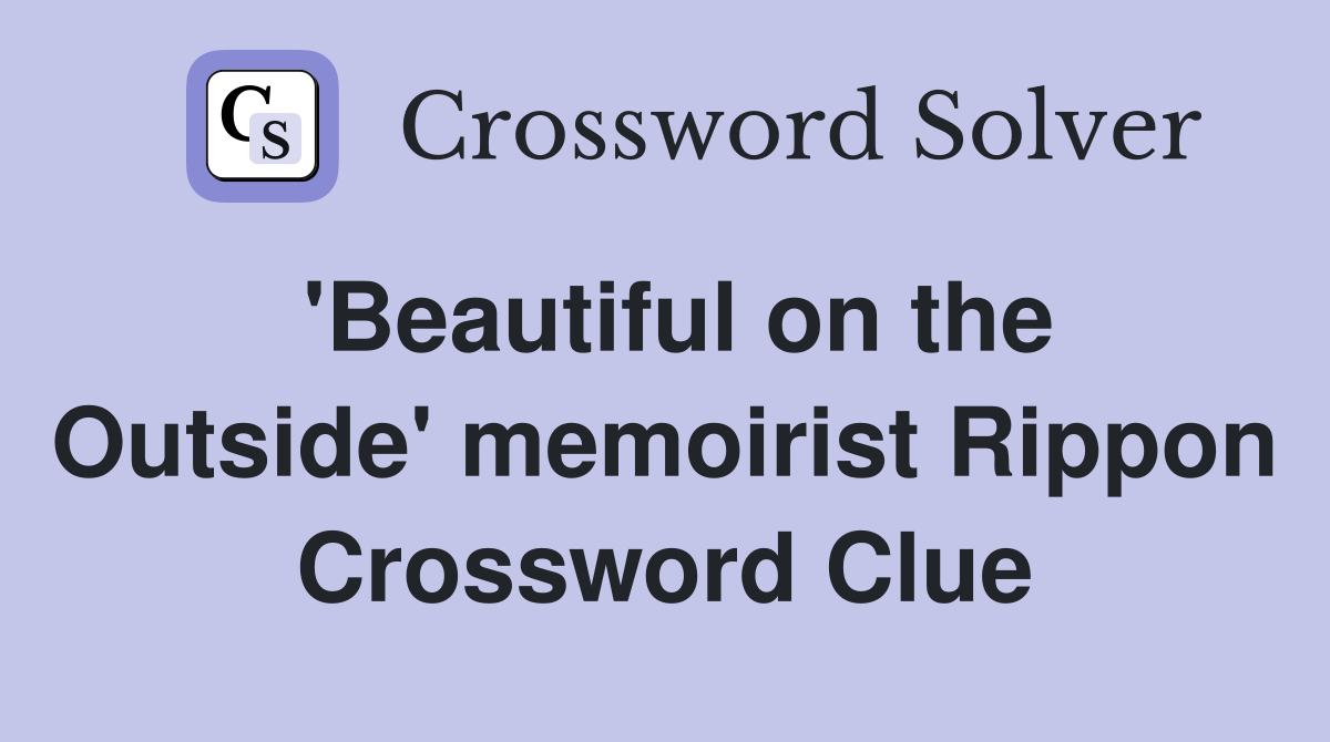 'Beautiful on the Outside' memoirist Rippon Crossword Clue