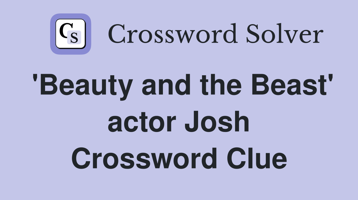 'Beauty and the Beast' actor Josh Crossword Clue