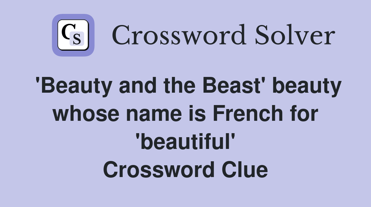 'Beauty and the Beast' beauty whose name is French for 'beautiful' Crossword Clue