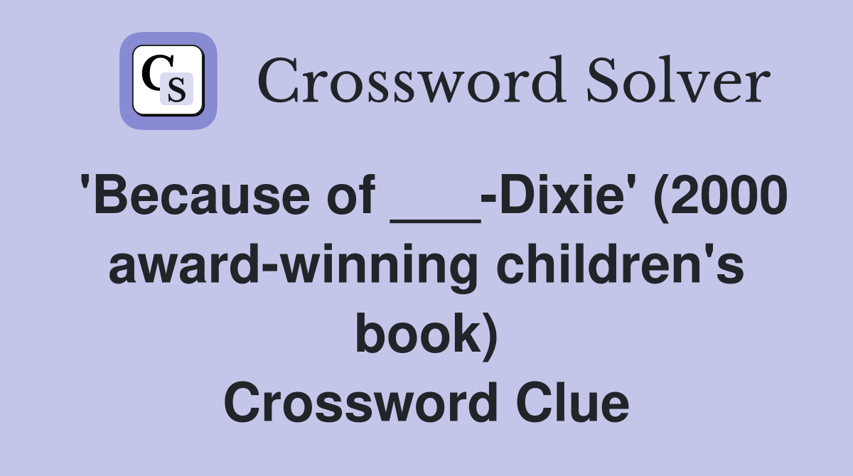 'Because of ___-Dixie' (2000 award-winning children's book) Crossword Clue