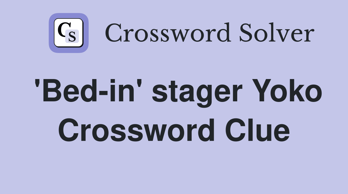 'Bed-in' stager Yoko Crossword Clue