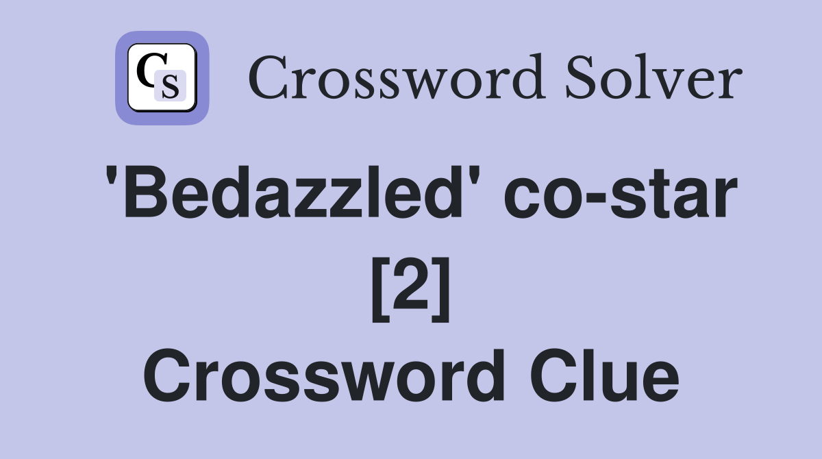 'Bedazzled' co-star [2] Crossword Clue