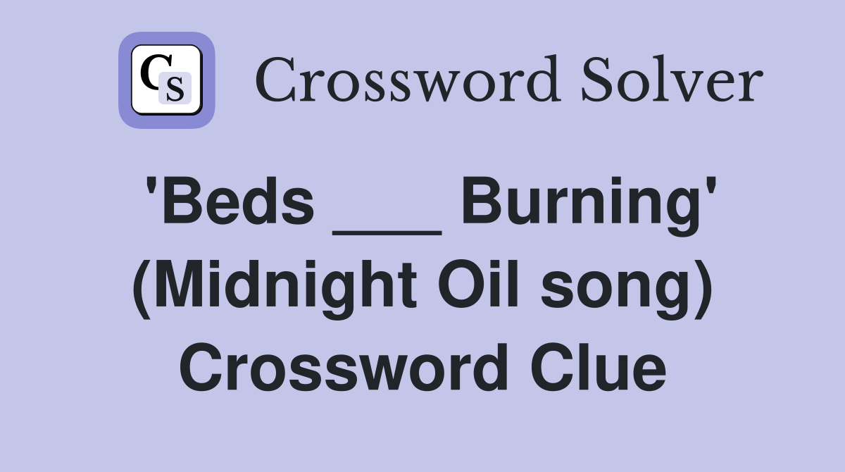 'Beds ___ Burning' (Midnight Oil song) Crossword Clue
