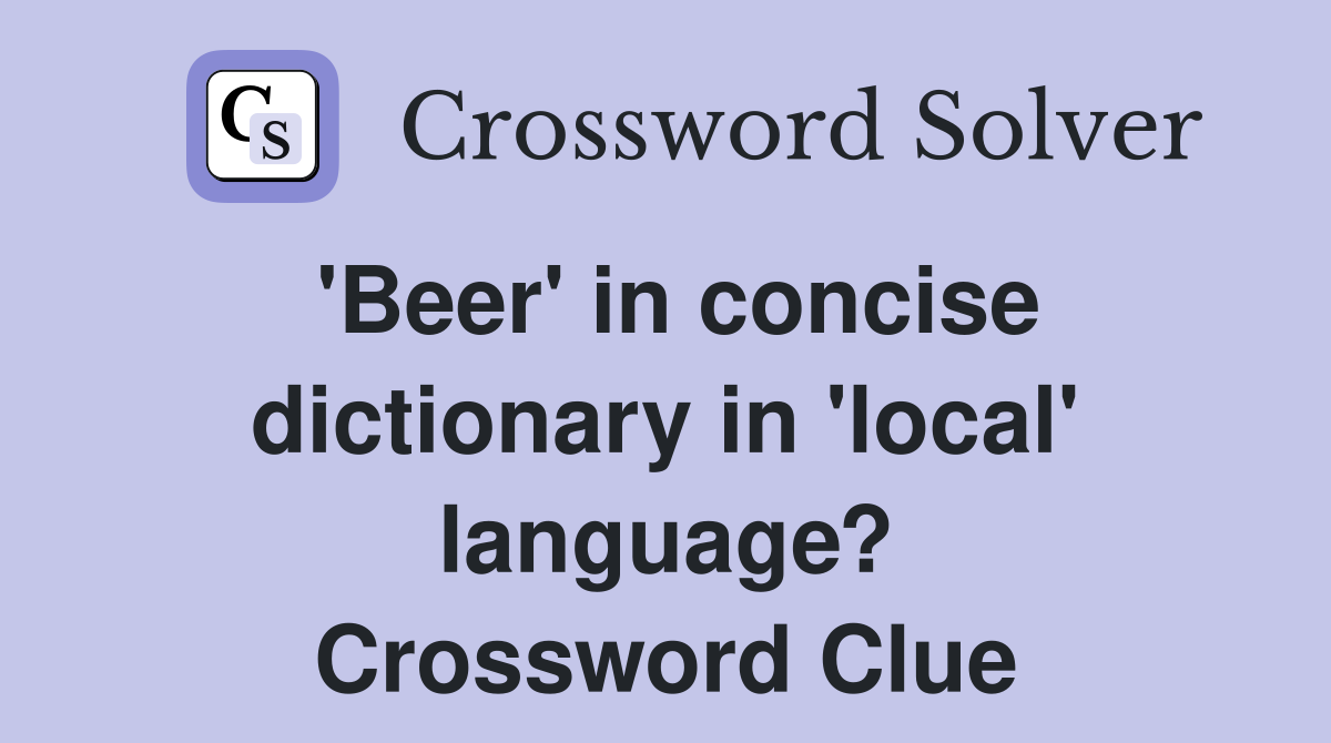 'Beer' in concise dictionary in 'local' language? Crossword Clue