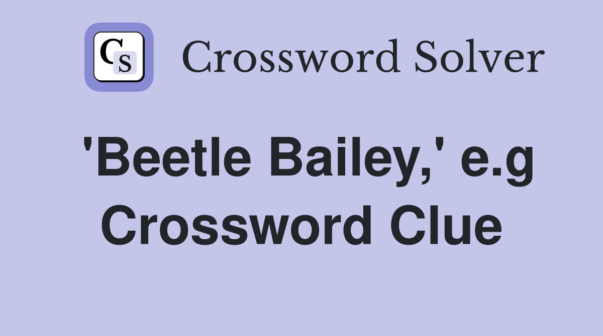 'Beetle Bailey,' e.g Crossword Clue