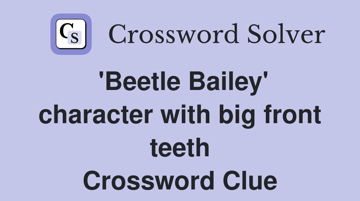 'Beetle Bailey' character with big front teeth Crossword Clue