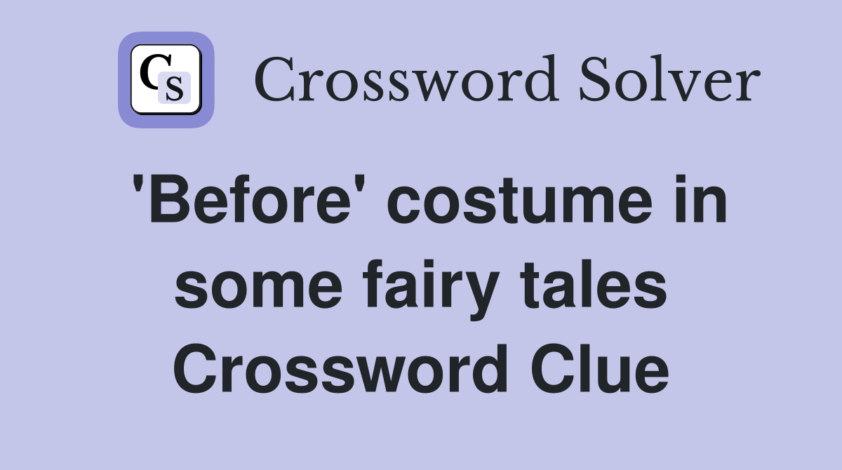 'Before' costume in some fairy tales Crossword Clue
