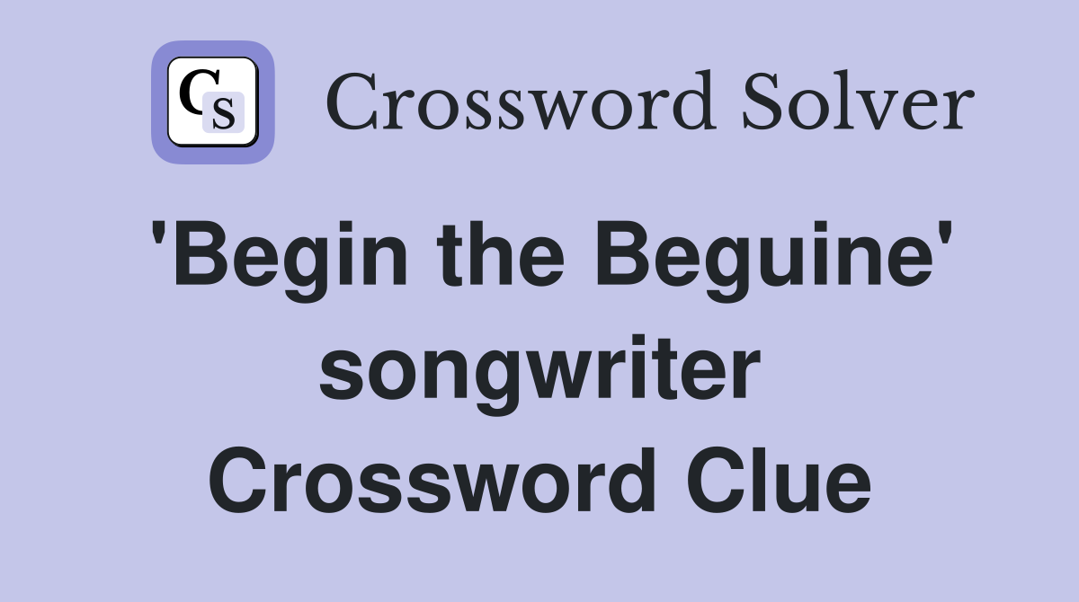 'Begin the Beguine' songwriter Crossword Clue