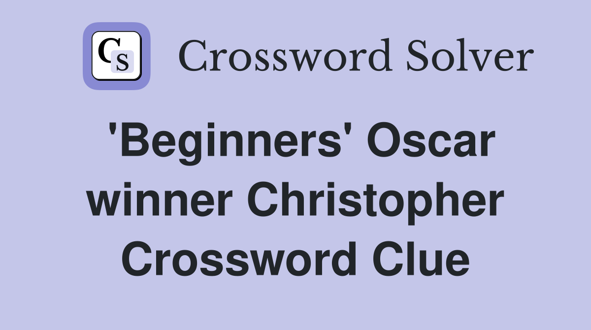 'Beginners' Oscar winner Christopher Crossword Clue