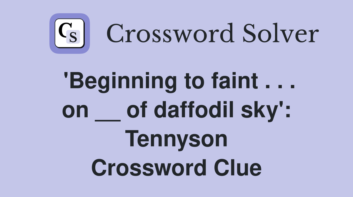 'Beginning to faint . . . on __ of daffodil sky': Tennyson Crossword Clue