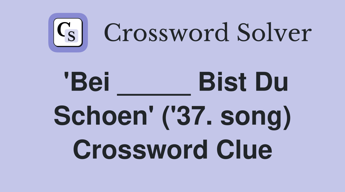 'Bei _____ Bist Du Schoen' ('37. song) Crossword Clue
