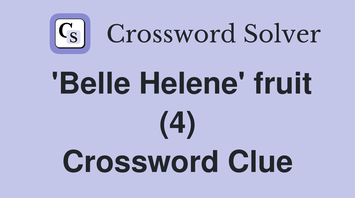 'Belle Helene' fruit (4) Crossword Clue