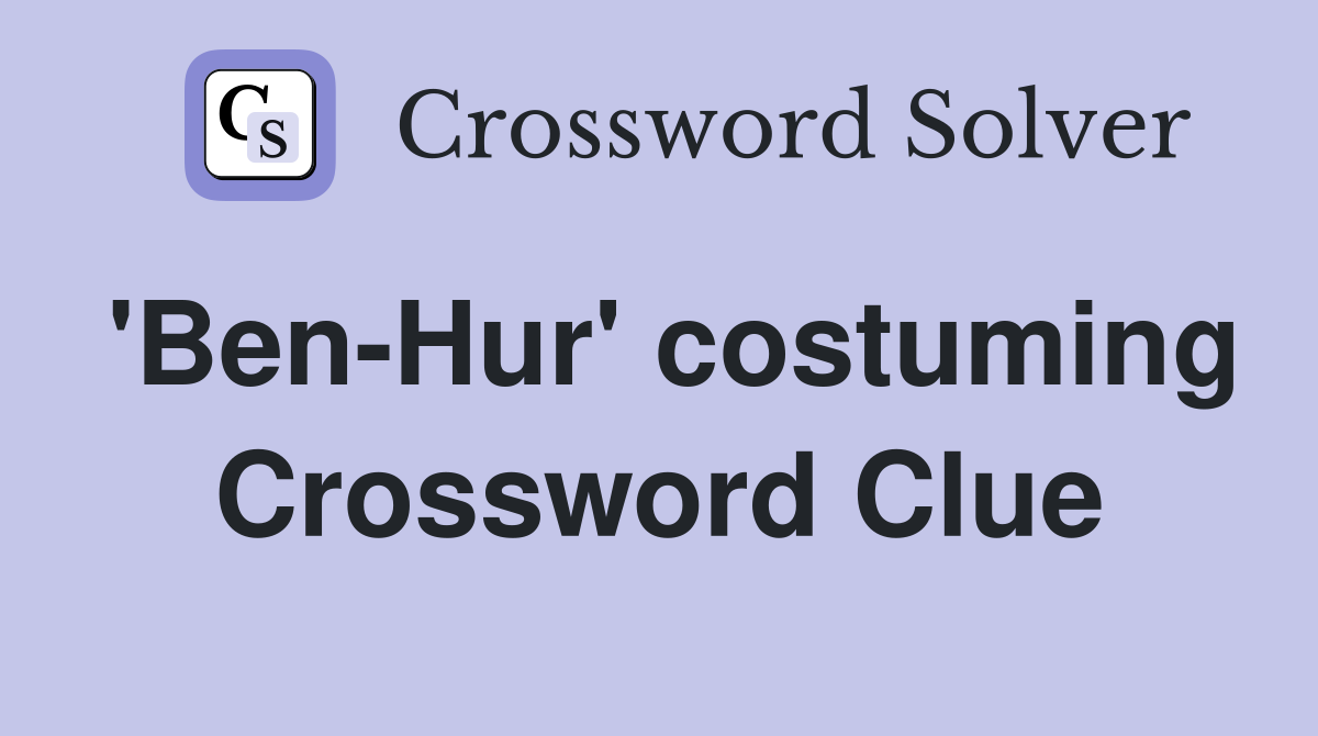 'Ben-Hur' costuming Crossword Clue