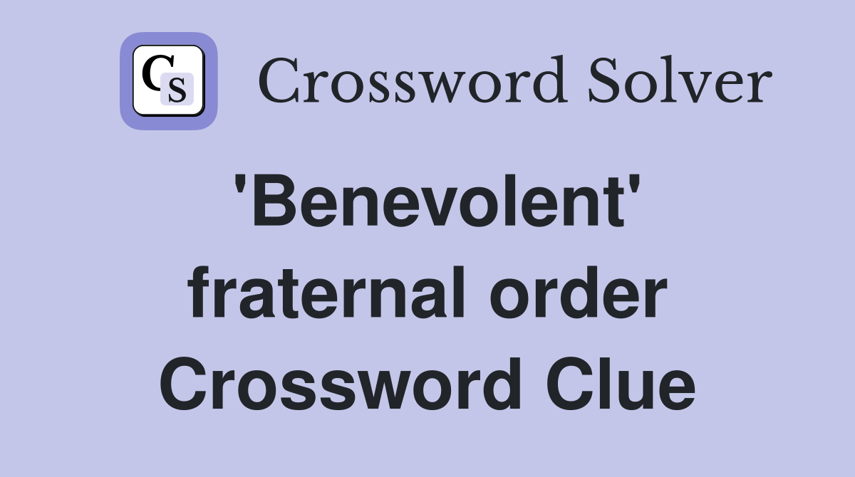 'Benevolent' fraternal order Crossword Clue