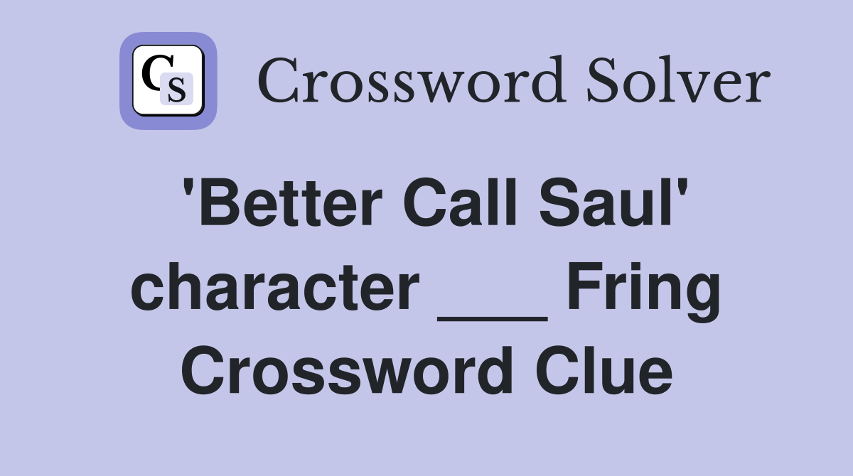 'Better Call Saul' character ___ Fring Crossword Clue
