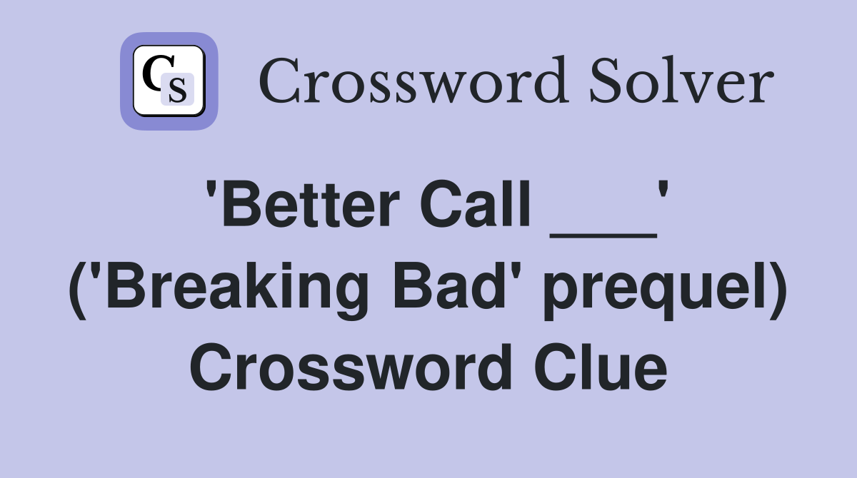 'Better Call ___' ('Breaking Bad' prequel) Crossword Clue