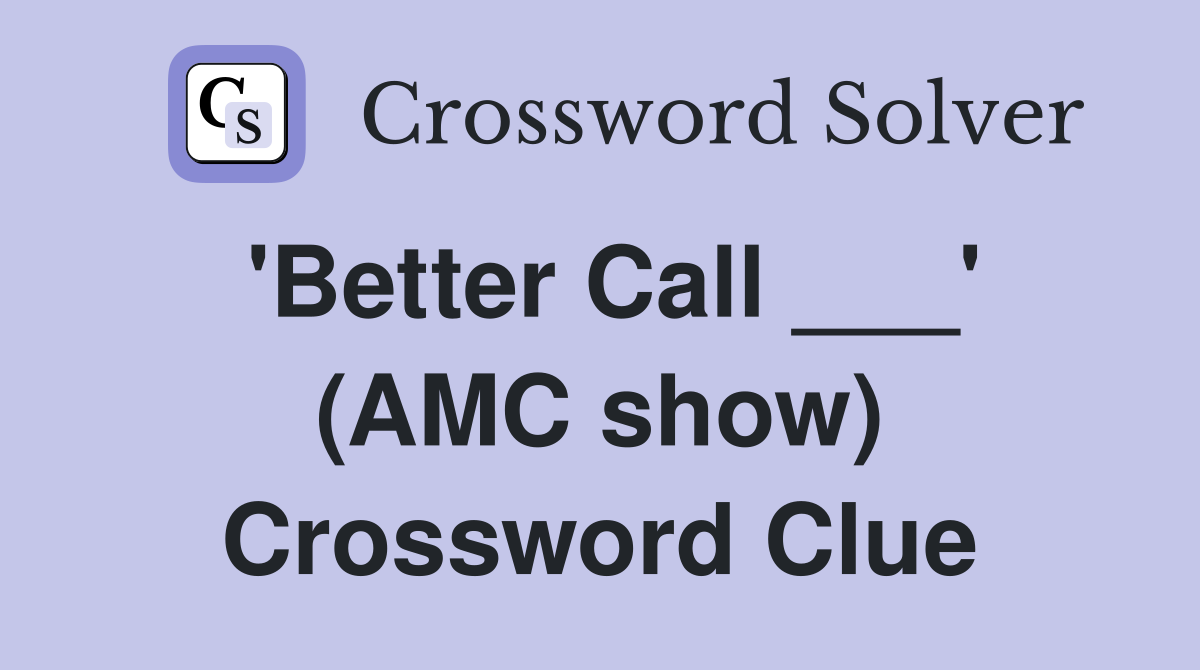 'Better Call ___' (AMC show) Crossword Clue