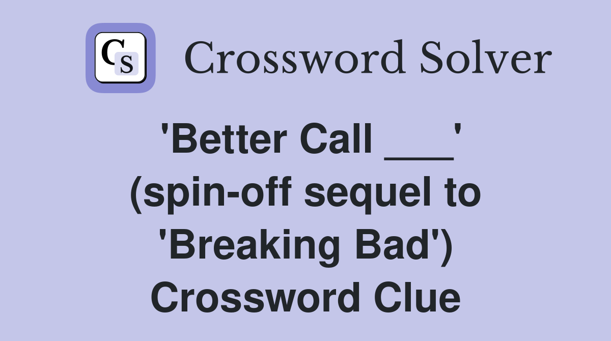 'Better Call ___' (spin-off sequel to 'Breaking Bad') Crossword Clue