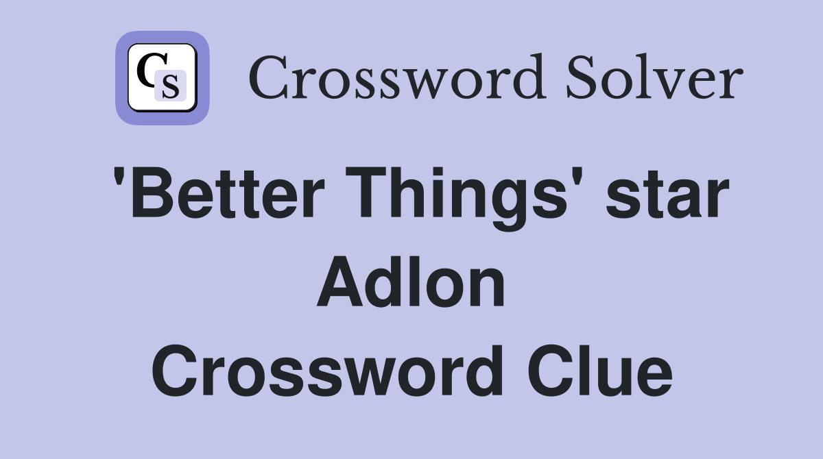'Better Things' star Adlon Crossword Clue