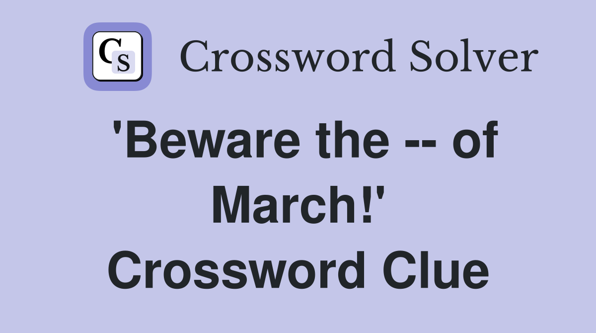 'Beware the -- of March!' Crossword Clue