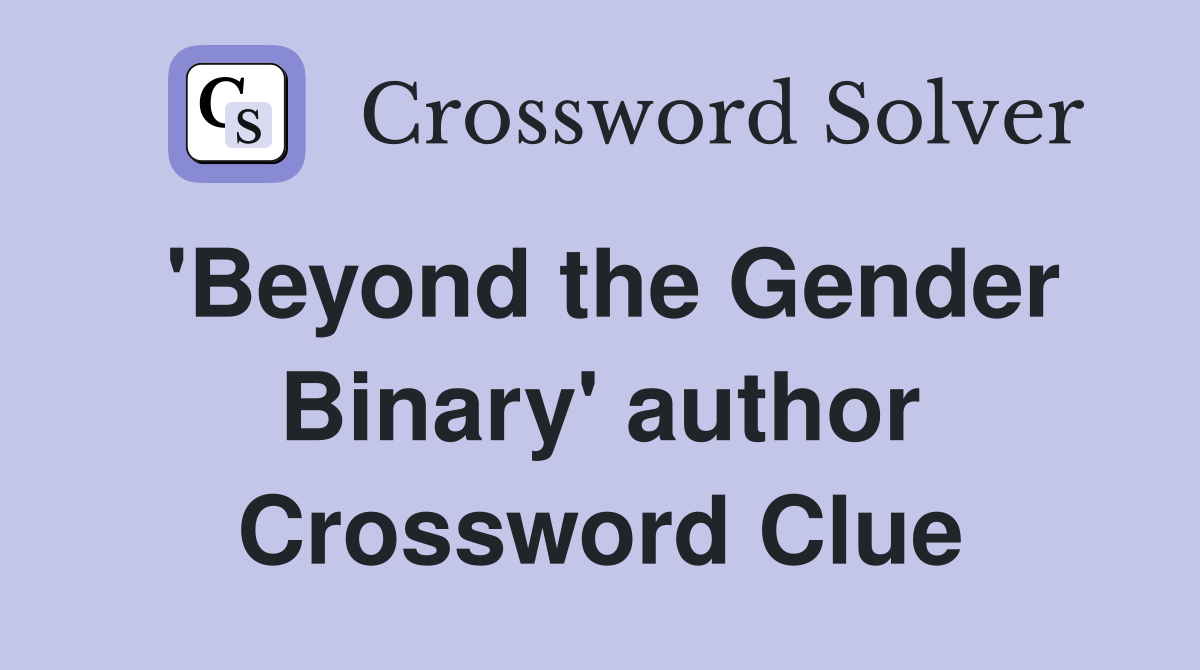 'Beyond the Gender Binary' author Crossword Clue
