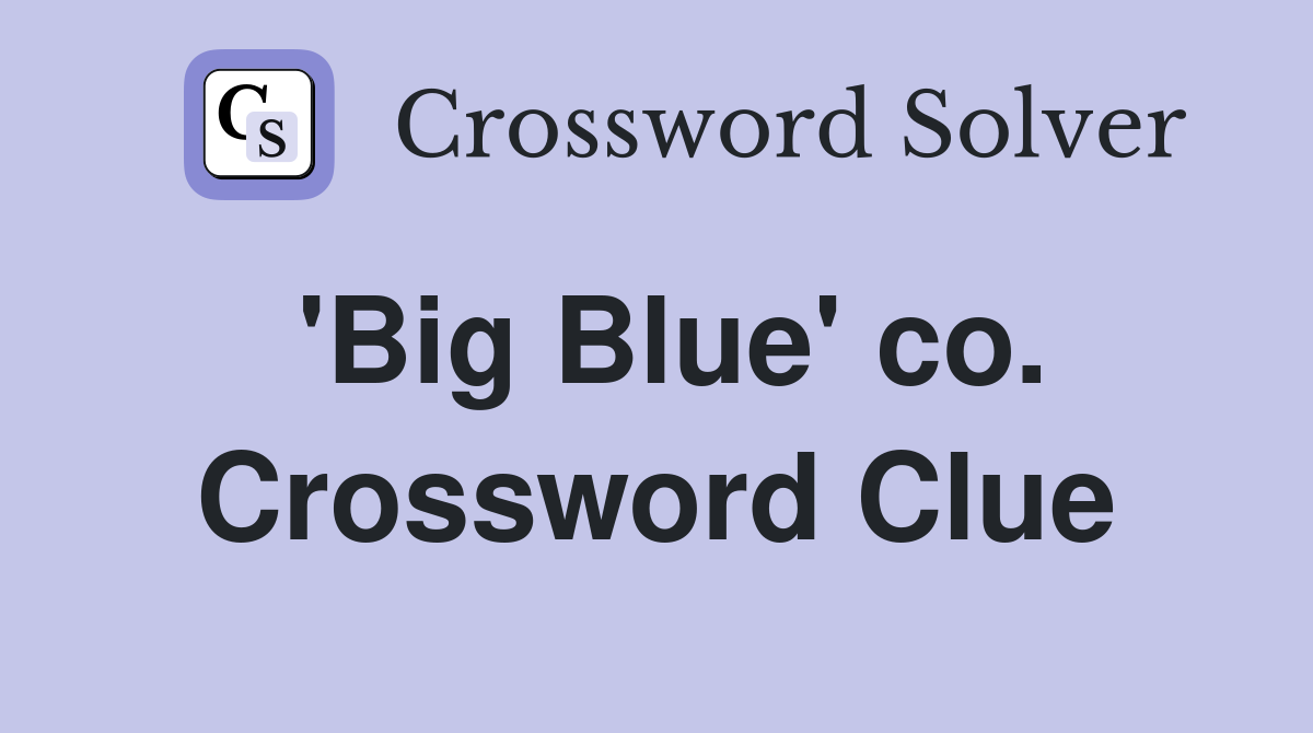 'Big Blue' co. Crossword Clue