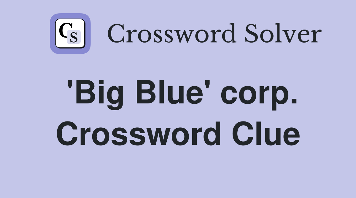 'Big Blue' corp. Crossword Clue