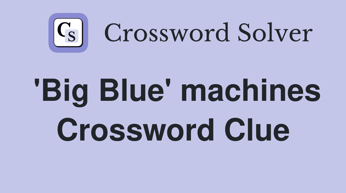 'Big Blue' machines Crossword Clue