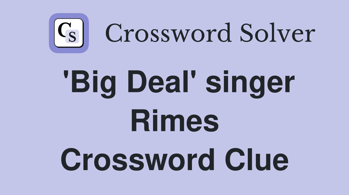 'Big Deal' singer Rimes Crossword Clue