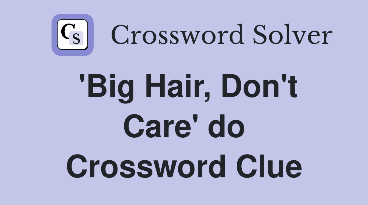 'Big Hair, Don't Care' do Crossword Clue