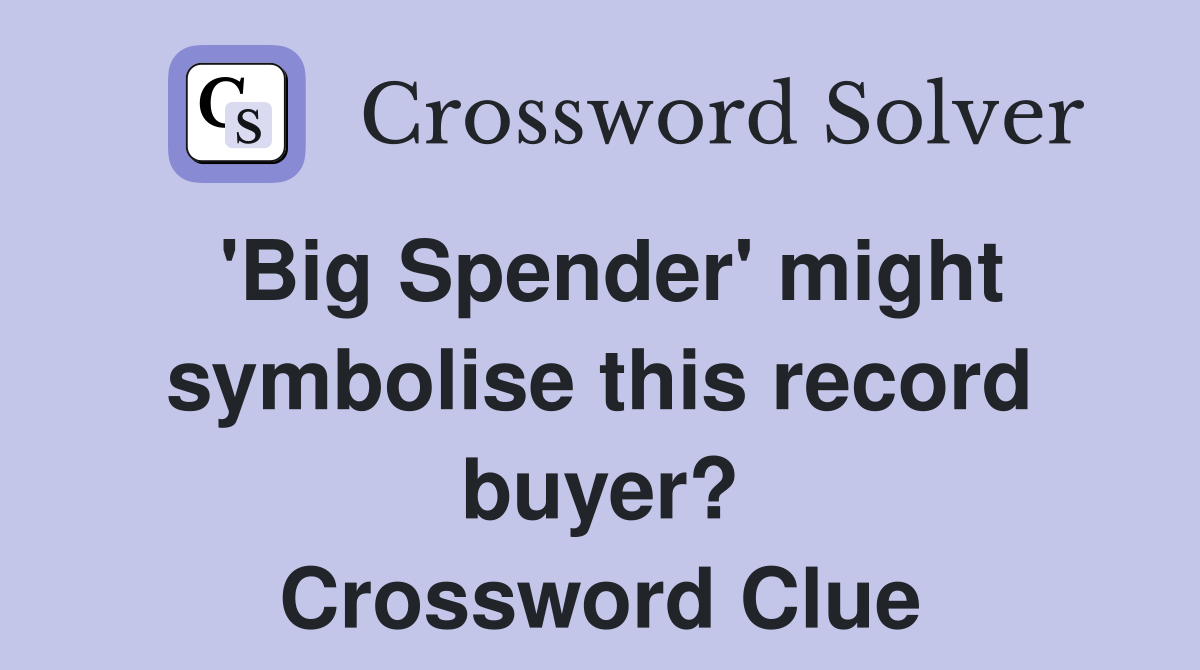 'Big Spender' might symbolise this record buyer? Crossword Clue