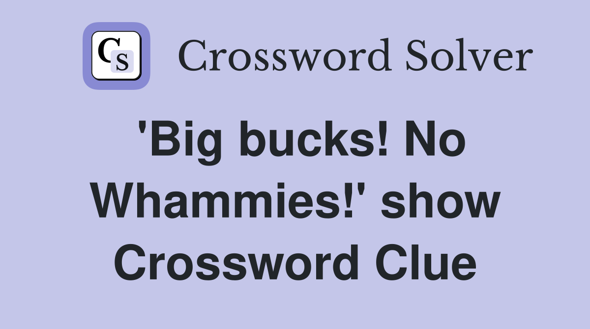 'Big bucks! No Whammies!' show Crossword Clue
