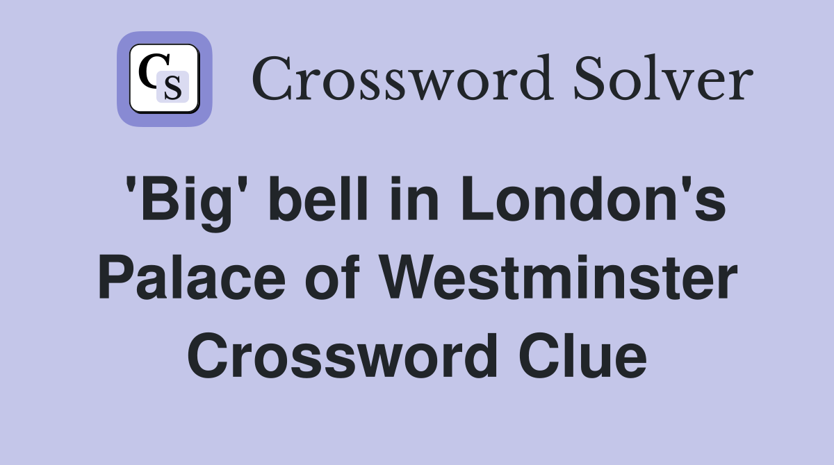 'Big' bell in London's Palace of Westminster Crossword Clue