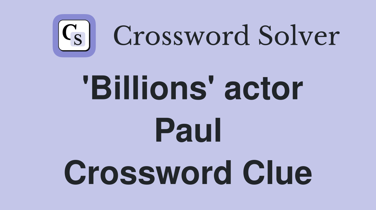'Billions' actor Paul Crossword Clue