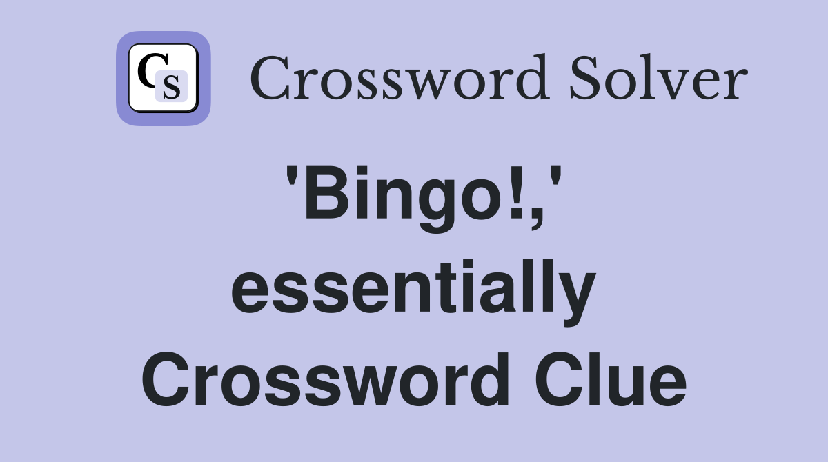 'Bingo!,' essentially Crossword Clue