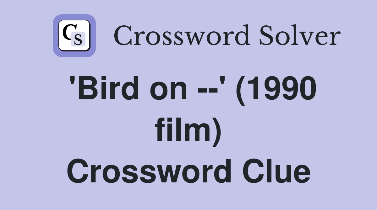 'Bird on --' (1990 film) Crossword Clue