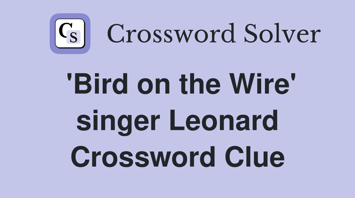 'Bird on the Wire' singer Leonard Crossword Clue