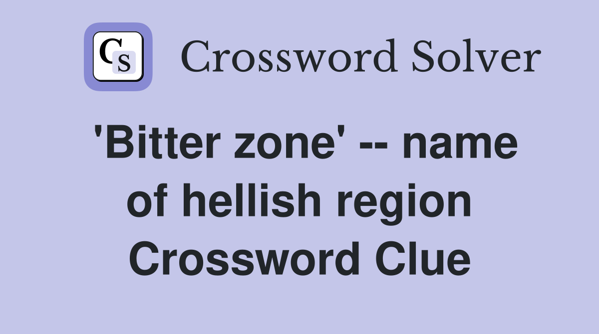 'Bitter zone' -- name of hellish region Crossword Clue
