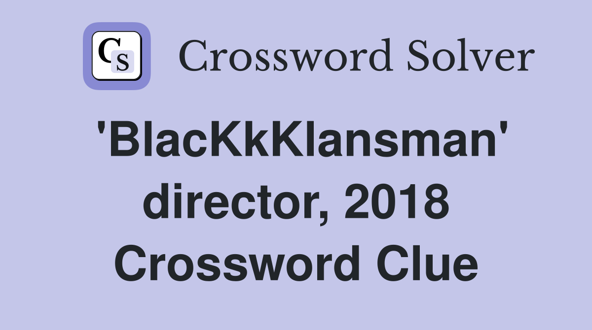 'BlacKkKlansman' director, 2018 Crossword Clue