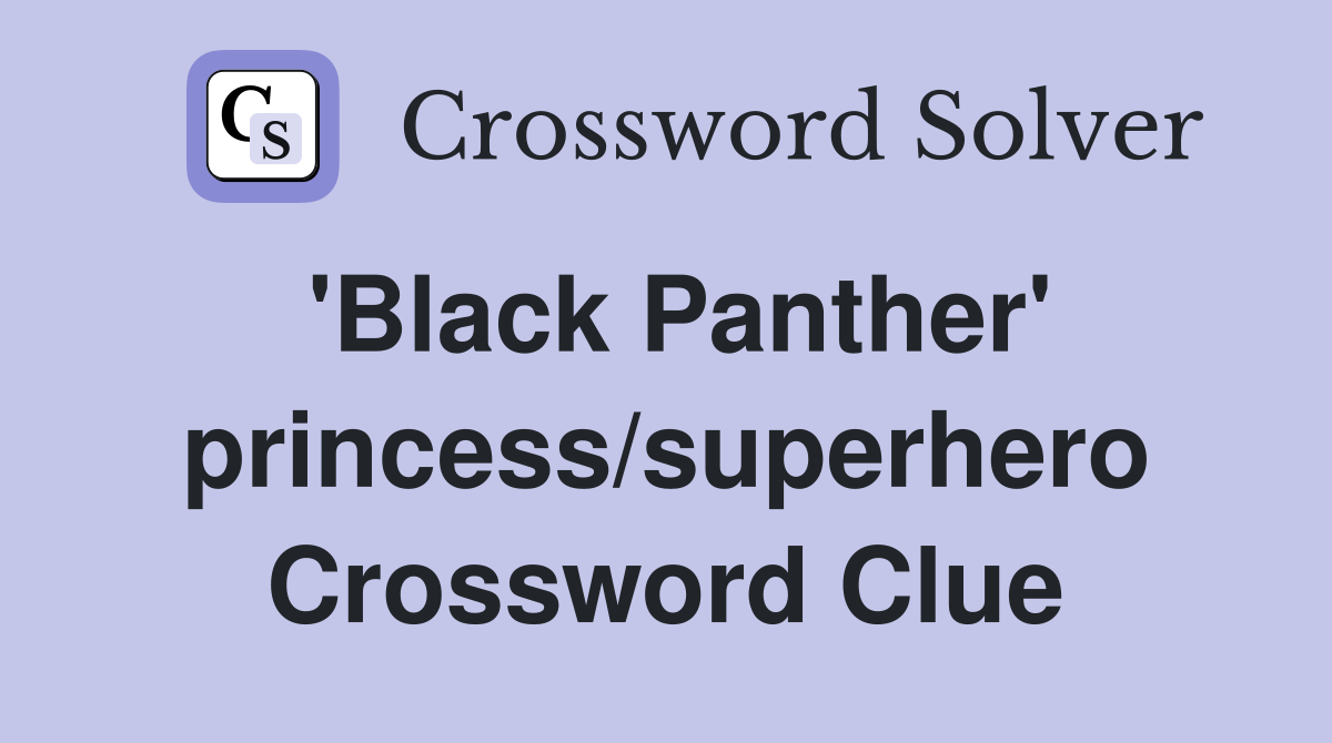 'Black Panther' princess/superhero Crossword Clue