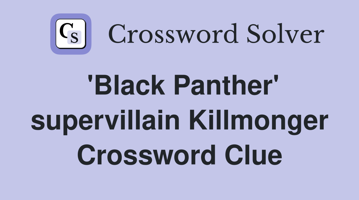 'Black Panther' supervillain Killmonger Crossword Clue