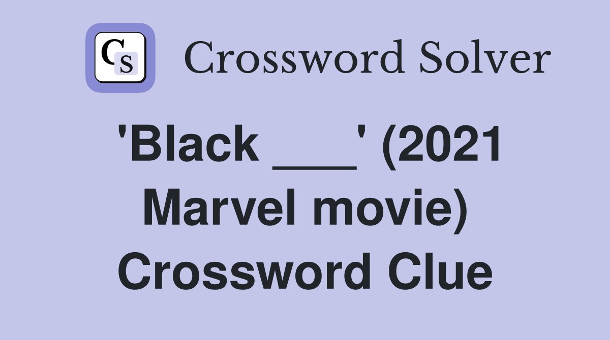 'Black ___' (2021 Marvel movie) Crossword Clue